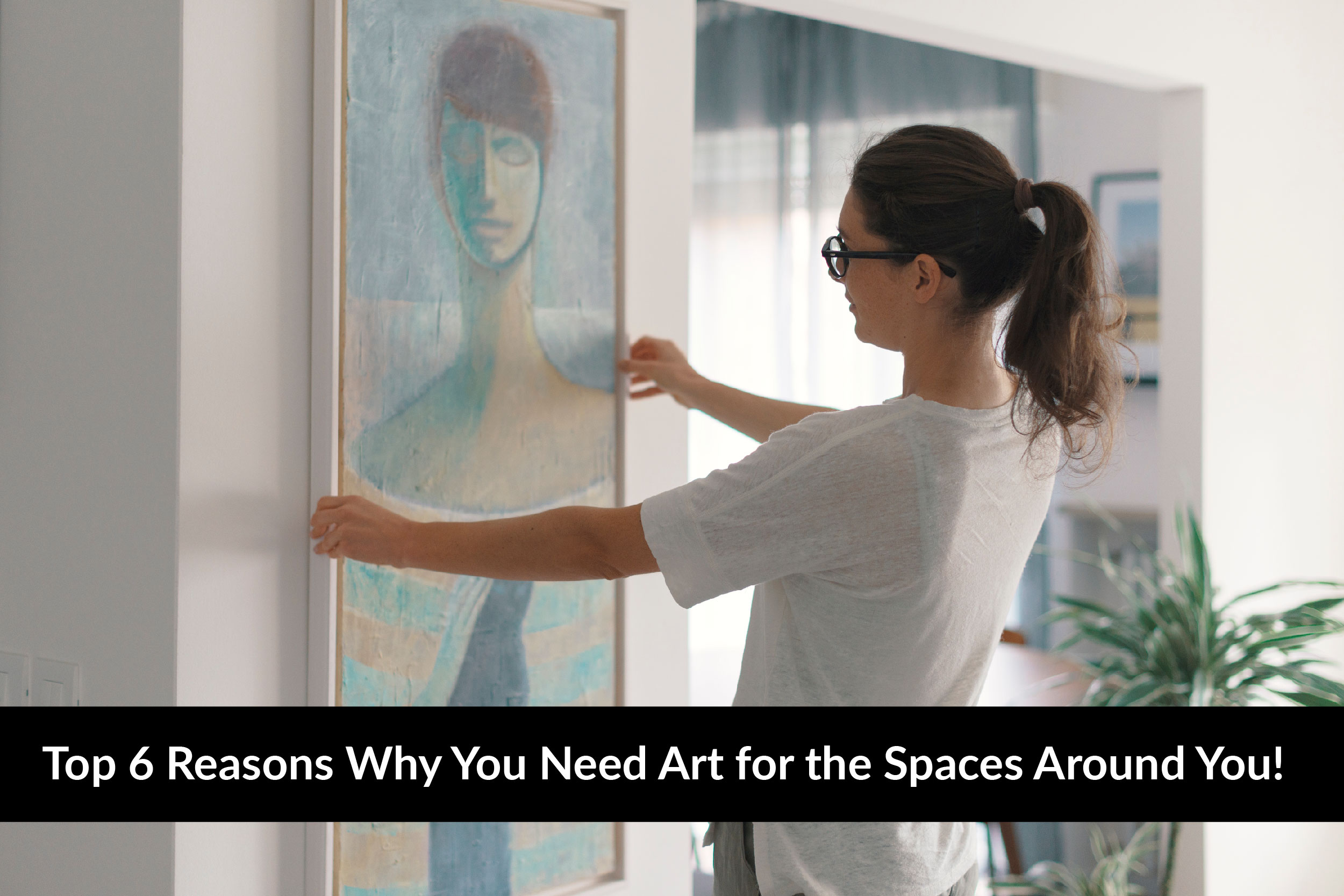 Top 6 reasons why you need art for the spaces around you!
